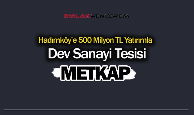 İstanbul Hadımköy'e 500 Milyon Lira yatırımla METKAP projesi
