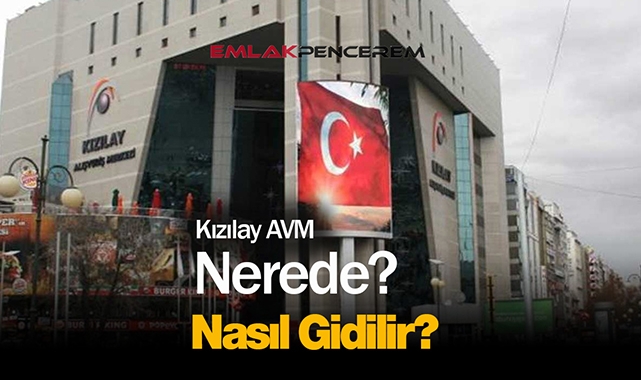 Kızılay AVM nerede, nasıl gidilir? Kızılay AVM'de hangi dev marka ve mağazalar var?
