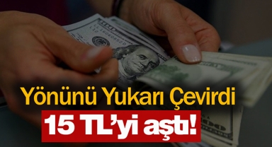 Dolar/TL kritik seviyeyi aştı! Dolar kuru fiyatı 15 TL üzerine çıktı...