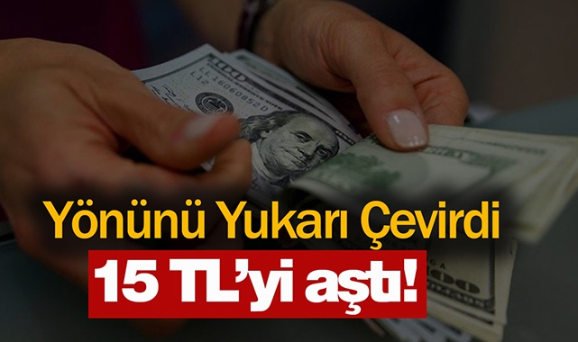 Dolar/TL kritik seviyeyi aştı! Dolar kuru fiyatı 15 TL üzerine çıktı...
