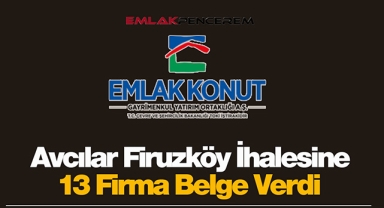 Emlak Konut GYO, İstanbul Avcılar Firuzköy ihalesine 13 firma ön yeterlilik bildirdi