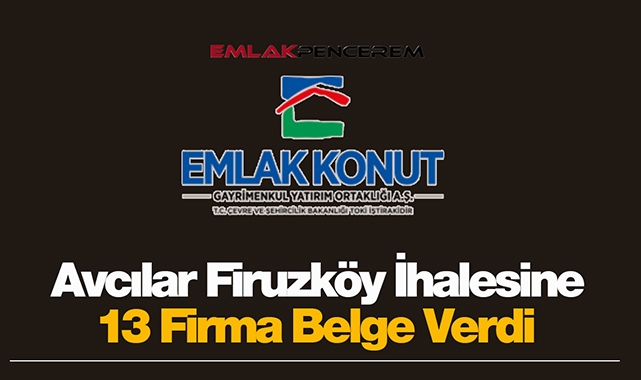 Emlak Konut GYO, İstanbul Avcılar Firuzköy ihalesine 13 firma ön yeterlilik bildirdi
