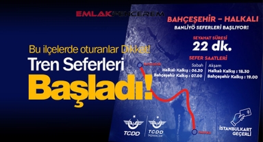Halkalı-Bahçeşehir tren seferleri başladı! İşte tren sefer saatleri...