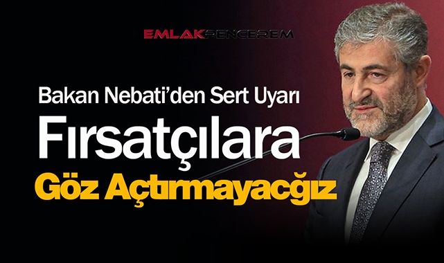 Konut fiyatlarına "fahiş" fiyat yapanlar yandı! Bakan Nebati uyardı, "asla müsamaha göstermeyeceğiz"