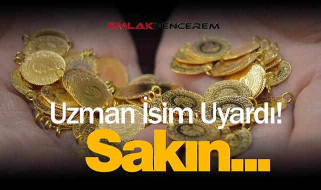 Uzman isim uyardı, "Fiziki altınlarınızı sakın..." Bulanık suda av olmayın!
