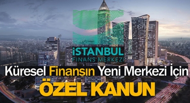 2022 İstanbul Finans Merkezi Kanunu (İFM) resmen yürürlüğe girdi