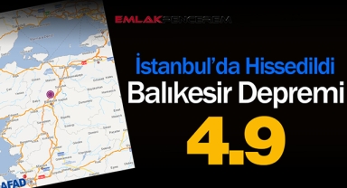 Balıkesir'de 4.9 büyüklüğünde korkutan deprem! Deprem İstanbul'da hissedildi...