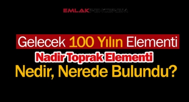 Cumhurbaşkanı Erdoğan ilk duyuruyu yaptı! Nadir Toprak elementi nedir, hangi illerde, ne kadar bulundu?