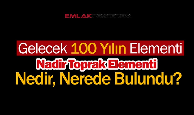 Cumhurbaşkanı Erdoğan ilk duyuruyu yaptı! Nadir Toprak elementi nedir, hangi illerde, ne kadar bulundu?