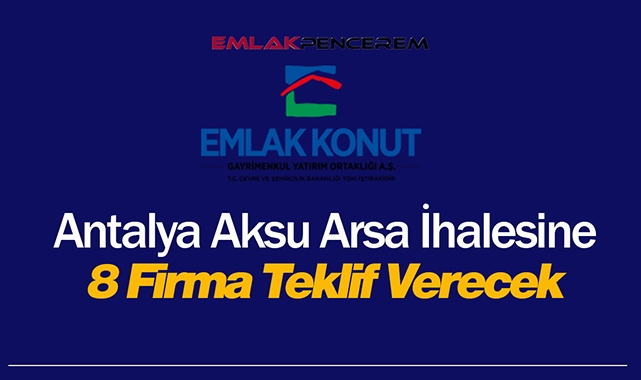 Emlak Konut GYO Antalya Aksu arsa ihalesine 8 firma teklif verecek