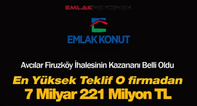 Emlak Konut GYO Avcılar Firuzköy arsa ihalesini 7 Milyar 221 Milyon TL teklif ile kazandı