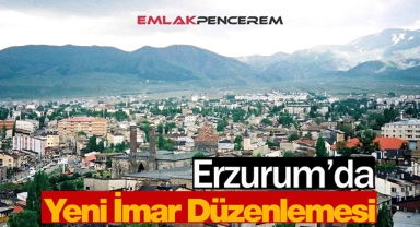 Erzurumluları yakından ilgilendiren İmar Yönetmeliği