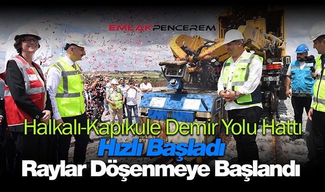 Halkalı-Kapıkule Demir Yolu Hattı çalışmaları hızlı başladı