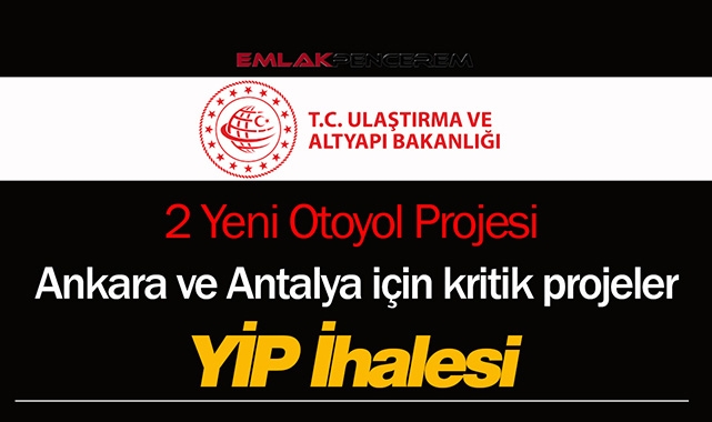 Ulaştırma Bakanlığı'ndan Ankara ve Antalya'ya 2 yeni otoyol müjdesi! YİP modeli ile ihale tarihi belli oldu...