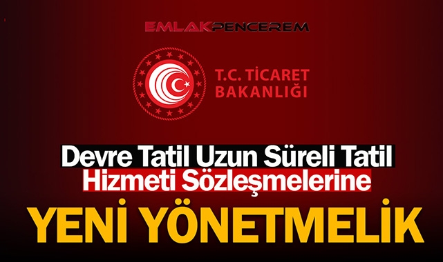 2022 Devre Tatil ve Uzun Süreli Tatil Hizmeti Sözleşmeleri Yönetmeli değişti