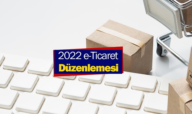 2022 Elektronik Ticaret düzenlemesi kritik değişikler ile yürürlüğe girdi
