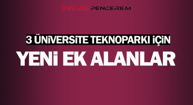 3 üniversite Teknopark alanlarına yeni ek alanlar