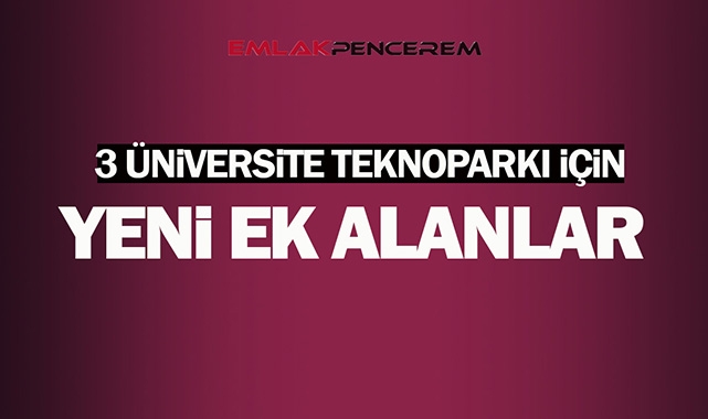 3 üniversite Teknopark alanlarına yeni ek alanlar