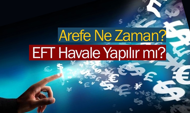 Arefe ne zaman, bankalar açık mı? Bayram boyunca Arefe sonrası havale EFT yapılabilir mi?