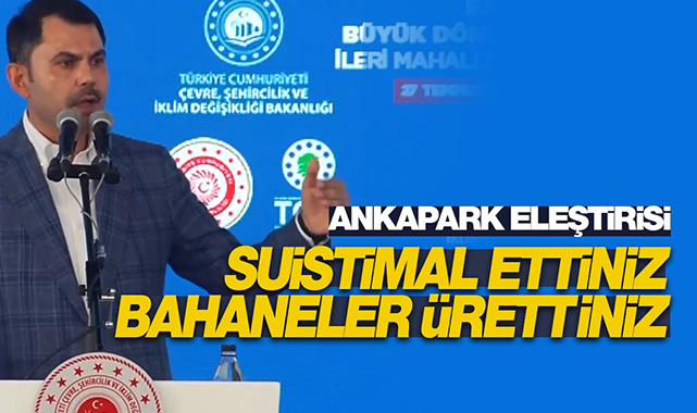Bakan Kurum'dan ANKAPARK eleştirisi: "Suistimal ettiniz, Bahaneler ürettiniz"
