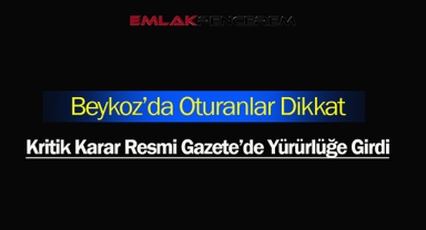 Beykoz'da bu mahalleler için kritik karar verildi