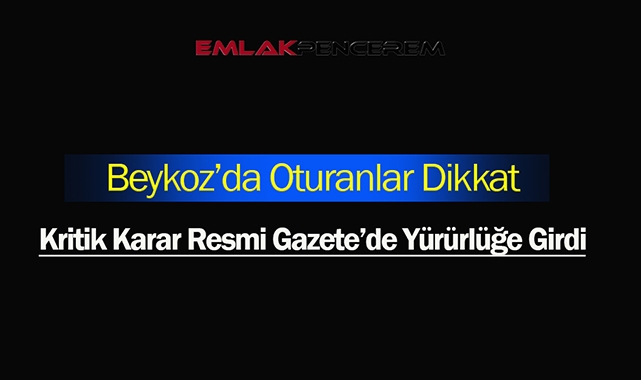 Beykoz'da bu mahalleler için kritik karar verildi