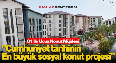 "Cumhuriyet tarihinin en büyük sosyal konut projesi" TOKİ 81 ilde ucuz konut başvuruları ne zaman başlıyor?