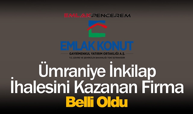 Emlak Konut GYO Ümraniye İnkilap ihalesini kazanan firma belli oldu