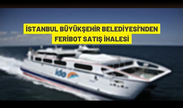 İBB, 1200 yolcu kapasiteli feribotu 235 Milyona satışa çıkardı