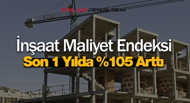 İnşaat Maliyet Endeksi yıllık yüzde 105 arttı