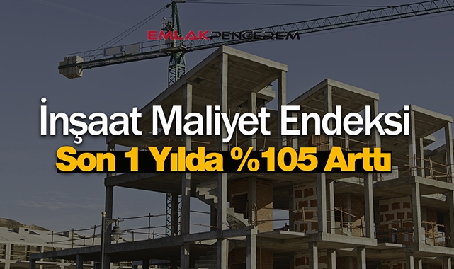 İnşaat Maliyet Endeksi yıllık yüzde 105 arttı