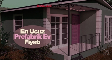 Prefabrik ev fiyatları Temmuz ayında ne kadar oldu?