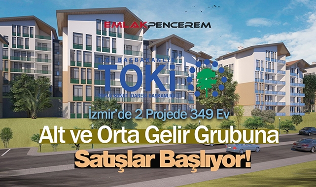 TOKİ İzmir'de alt ve orta gelirliye 349 konut satışına başlıyor! Başvuru şartları ve ayrıntılar belli oldu...