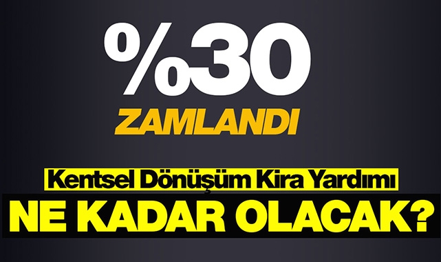 2022 kentsel dönüşüm kira desteği yüzde 30 zamla ne kadar oldu?