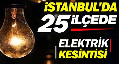 İstanbul'da bu ilçelerde oturanlar dikkat! 25 ilçede 8 saati aşan elektrik kesintisi