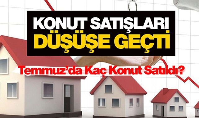 Konut satışları Temmuz'da düşüşe geçti! Yabancıya yapılan konut satışı düştü...