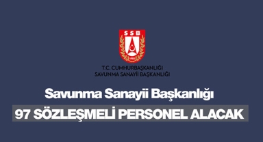 Savunma Sanayii Başkanlığı 97 sözleşmeli personel işe alacak
