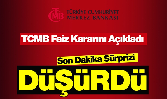 Sürpriz faiz kararı geldi! Merkez Bankası faiz kararı resmi duyurusu yapıldı...D ü ş ü r d ü