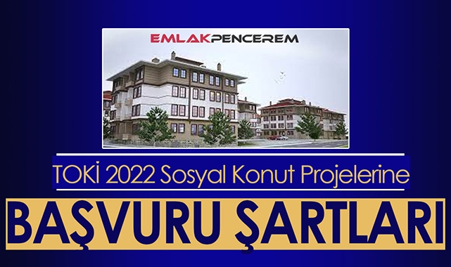 TOKİ 2022 sosyal konut projelerine başvuru şartları neler?