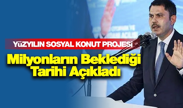 UCUZ TOKİ evleri için beklenen haber! Bakan Kurum Yüzyılın sosyal konut projesi için ilk kez tarih verdi