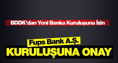 BDDK, 1.5 Milyar sermayeli Fups Bank kuruluşuna onay verdi!