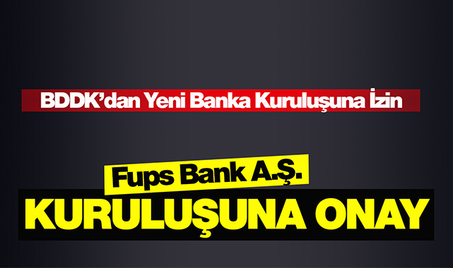 BDDK, 1.5 Milyar sermayeli Fups Bank kuruluşuna onay verdi!