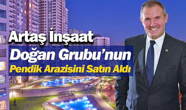 Doğan Holding'in Pendik arazisi Artaş İnşaat tarafından satın alındı
