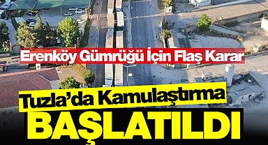 Erenköy Gümrüğü için Tuzla'da flaş kamulaştırma