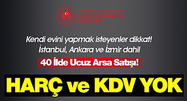 İstanbul, Ankara ve İzmir dahil 40 ilde arsa satışı fırsatı! Yüzde 25 peşin, 24 ay vade, KDV ve tapu harcı yok