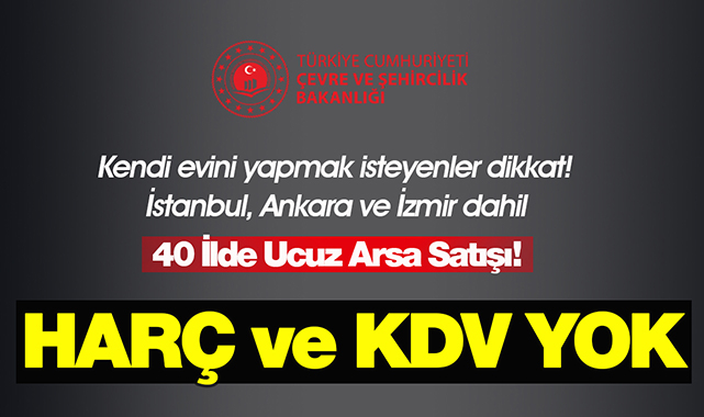 İstanbul, Ankara ve İzmir dahil 40 ilde arsa satışı fırsatı! Yüzde 25 peşin, 24 ay vade, KDV ve tapu harcı yok