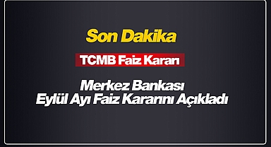 Merkez Bankası Eylül ayı için faiz kararını açıkladı! TCMB faizleri indirdi mi, sabit mi bıraktı belli oldu