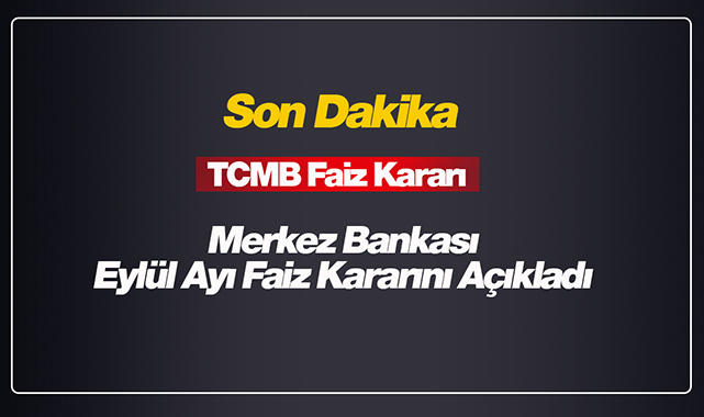 Merkez Bankası Eylül ayı için faiz kararını açıkladı! TCMB faizleri indirdi mi, sabit mi bıraktı belli oldu