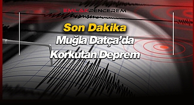 Muğla'da Datça açıklarında 5.3 büyüklüğünde korkutan deprem!