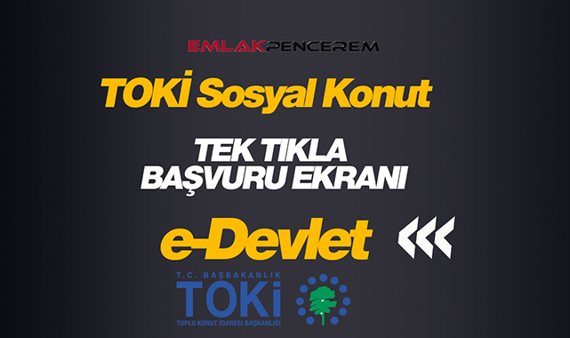 TOKİ başvuru! e-Devlet üzerinden tek tıkla TOKİ ucuz konut başvurusu